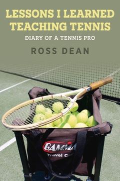 portada Lessons I Learned Teaching Tennis: Diary of a Tennis Pro Volume 1 (en Inglés)