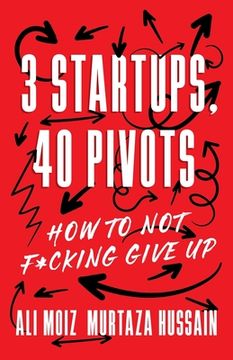 portada 3 Startups, 40 Pivots: How to Not F*cking Give Up (en Inglés)