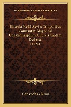 portada Historia Medii Aevi A Temporibus Constantini Magni Ad Constantinipolim A Turcis Captam Deducta (1724) (in Latin)