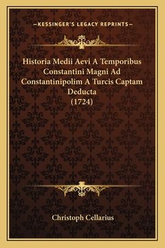 portada Historia Medii Aevi A Temporibus Constantini Magni Ad Constantinipolim A Turcis Captam Deducta (1724) (en Latin)