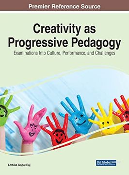 portada Creativity as Progressive Pedagogy: Examinations Into Culture, Performance, and Challenges (Advances in Educational Technologies and Instructional Design (Aetid)) 