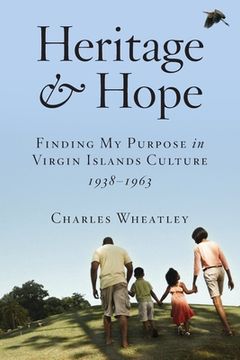 portada Heritage and Hope: Finding my Purpose in Virgin Islands Culture 1938-1963: Finding my Purpose in Virgin Islands Culture 1938-1963: Findin (in English)