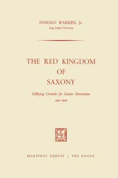 portada The Red Kingdom of Saxony: Lobbying Grounds for Gustav Stresemann (in English)