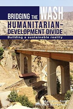 portada Bridging the Wash Humanitarian-Development Divide: Building a Sustainable Reality (en Inglés)