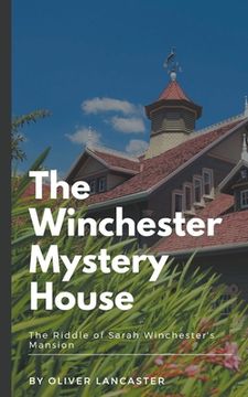portada The Winchester Mystery House: The Riddle of Sarah Winchester's Mansion (en Inglés)