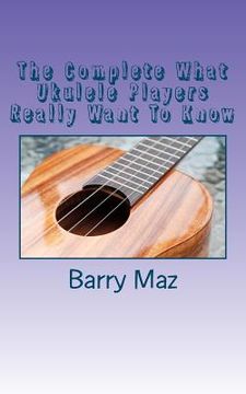 portada the complete what ukulele players really want to know (en Inglés)