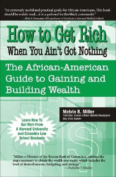 portada how to get rich when you ain't got nothing: the african-american guide to gaining and building wealth (en Inglés)