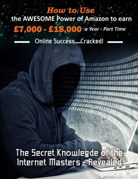 portada How to Use the Awesome Power of Amazon to earn £7,000 - £18,000 a Year - Part Time: The Secret Knowledge of the Internet Masters - Revealed
