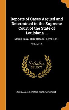 portada Reports of Cases Argued and Determined in the Supreme Court of the State of Louisiana. March Term, 1830-October Term, 1841; Volume 13 (en Inglés)