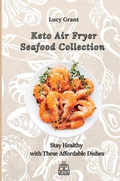 portada Keto air Fryer Seafood Collection: Stay Healthy With These Affordable Dishes (en Inglés)