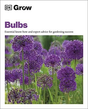 portada Grow Bulbs: Essential Know-How and Expert Advice for Gardening Success (en Inglés)