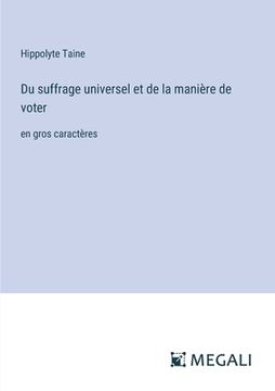portada Du suffrage universel et de la manière de voter: en gros caractères (en Francés)