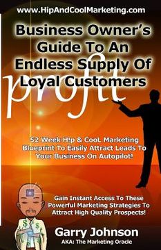 portada Business Owners Guide To An Endless Supply Of Loyal Customers: 52 Week H!p & CooL Marketing Blueprint To Easily Attract More Leads To Your Business On (en Inglés)