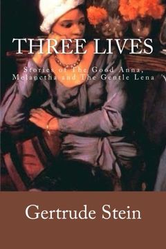 portada Three Lives: Stories of the Good Anna, Melanctha and the Gentle Lena (en Inglés)