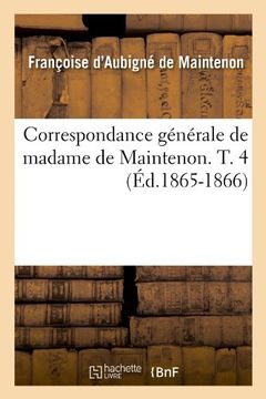 portada Correspondance Generale de Madame de Maintenon. T. 4 (Ed.1865-1866) (Histoire)