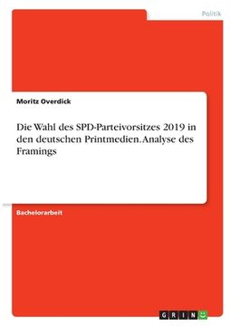 portada Die Wahl des SPD-Parteivorsitzes 2019 in den deutschen Printmedien. Analyse des Framings (en Alemán)