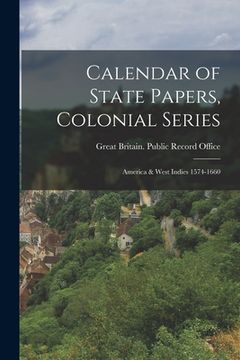 portada Calendar of State Papers, Colonial Series: America & West Indies 1574-1660 (en Inglés)