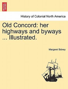 portada old concord: her highways and byways ... illustrated. (en Inglés)