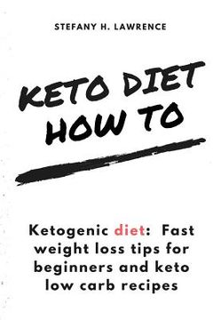 portada Ketogenic diet: Fast weight loss tips for beginners and keto low carb recipes (en Inglés)