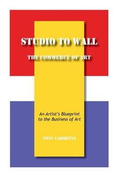 portada Studio to Wall, The Commerce of Art: An Artist's Blueprint to the Business of Art (en Inglés)
