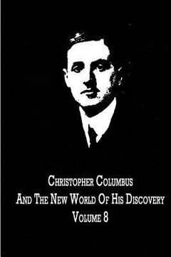portada Christopher Columbus And The New World Of His Discovery Volume 8 (en Inglés)