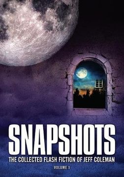 portada Snapshots: The Collected Flash Fiction of Jeff Coleman, Volume 1
