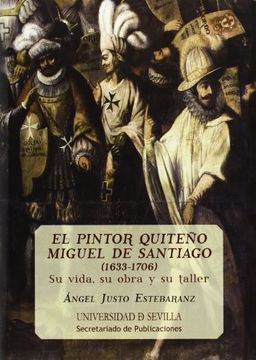 portada El Pintor Quiteño Miguel De Santiago, 1633 - 1706