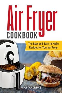 portada Air Fryer Cookbook: The Best and Easy to Make Recipes for Your Air Fryer (en Inglés)