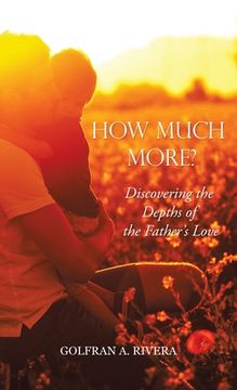 portada How Much More?: Discovering the Depths of the Father's Love (en Inglés)