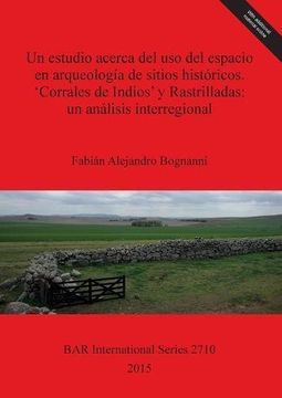portada Un estudio acerca del uso del espacio en arqueología de sitios históricos. 'Corrales de Indios' y Rastrilladas: un análisis interregional (BAR International Series)