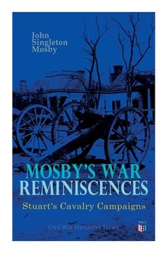 portada Mosby's War Reminiscences - Stuart's Cavalry Campaigns: Civil War Memories Series (en Inglés)