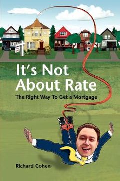 portada it's not about rate: the right way to get a mortgage (en Inglés)