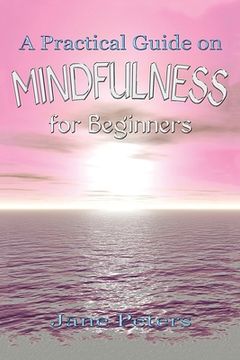 portada Mindfulness: A Practical Guide on Mindfulness for Beginners (en Inglés)