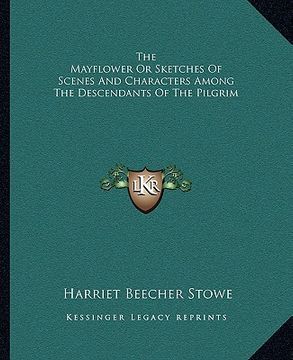 portada the mayflower or sketches of scenes and characters among the descendants of the pilgrim (en Inglés)
