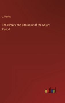 portada The History and Literature of the Stuart Period (en Inglés)