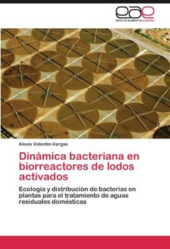 portada Dinámica Bacteriana en Biorreactores de Lodos Activados: Ecología y Distribución de Bacterias en Plantas Para el Tratamiento de Aguas Residuales Domésticas (in Spanish)