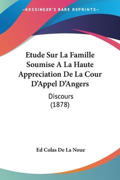 portada Etude Sur La Famille Soumise A La Haute Appreciation De La Cour D'Appel D'Angers: Discours (1878) (en Francés)
