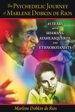 portada The Psychedelic Journey of Marlene Dobkin de Rios: 45 Years With Shamans, Ayahuasqueros, and Ethnobotanists (in English)