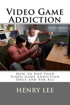 portada Video Game Addiction: How to End Your Video Game Addiction Once and For All (en Inglés)