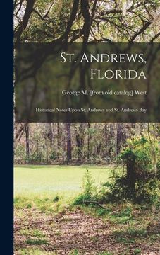 portada St. Andrews, Florida; Historical Notes Upon St. Andrews and St. Andrews Bay (in English)