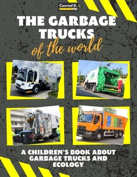 portada The Garbage Trucks of the World: A Colorful Children's Book, Trash Trucks From Around the World, Interesting Facts About Ecology, Recycling and Waste Segregation for Children. Paperback (in English)