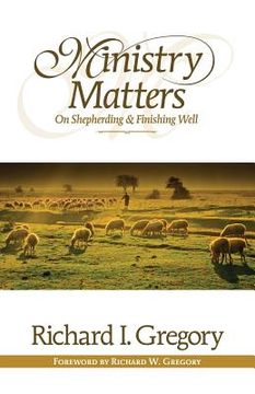 portada Ministry Matters on Shepherding and Finishing Well (en Inglés)