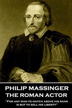 portada Philip Massinger - the Roman Actor: "For any man to Match Above his Rank is but to Sell his Liberty" (en Inglés)
