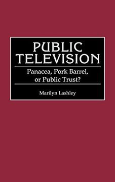portada Public Television: Panacea, Pork Barrel, or Public Trust? (en Inglés)