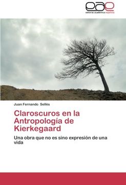 portada Claroscuros en la Antropología de Kierkegaard: Una obra que no es sino expresión de una vida