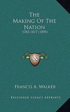 portada the making of the nation: 1783-1817 (1895) (in English)