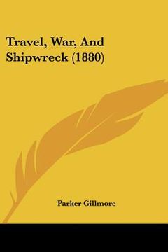 portada travel, war, and shipwreck (1880) (in English)