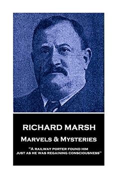 portada Richard Marsh - Marvels & Mysteries: "a Railway Porter Found him Just as he was Regaining Consciousness" (en Inglés)