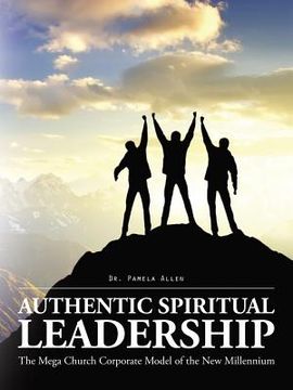 portada Authentic Spiritual Leadership: The Mega Church Corporate Model of the New Millennium (en Inglés)