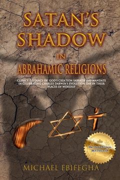 portada Satan's Shadow in Abrahamic Religions: Clerics' defiance of God's Creation Sabbath Day mandate in celebrating Charles Darwin's Evolution Day in their (in English)